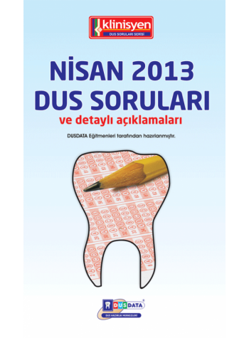 NİSAN 2013 DUS SORULARI ve Detaylı Açıklamaları NİSAN 2013 DUS SORULARI ve Detaylı Açıklamaları